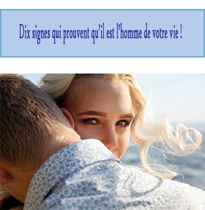 Dix signes qui prouvent qu’il est l’homme de votre vie !