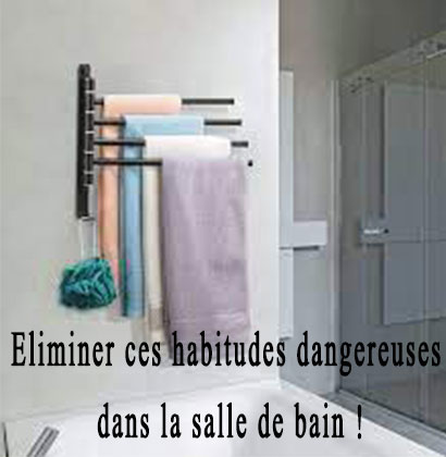 Eliminer ces habitudes dangereuses dans la salle de bain !