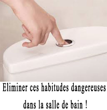 Eliminer ces habitudes dangereuses dans la salle de bain !