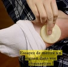 Essayez de mettre un oignon dans vos chaussettes !