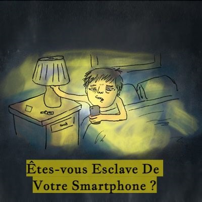 Êtes-vous Esclave De Votre Smartphone ?