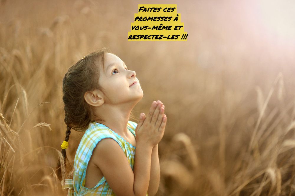 Respectez ces promesses Faites ces promesses à vous-même et respectez-les !