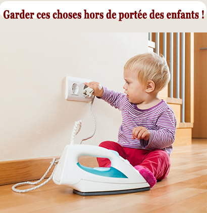 Garder ces choses hors de portée des enfants !