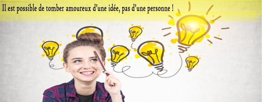 Il est possible de tomber amoureux d’une idée, pas d’une personne !