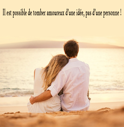 Il est possible de tomber amoureux d’une idée, pas d’une personne !