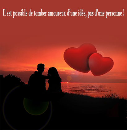 Il est possible de tomber amoureux d’une idée, pas d’une personne !