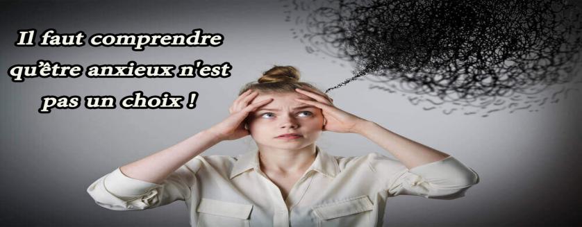 Il faut comprendre qu’être anxieux n'est pas un choix !