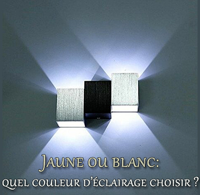 Jaune ou blanc: quel couleur d’éclairage choisir ?