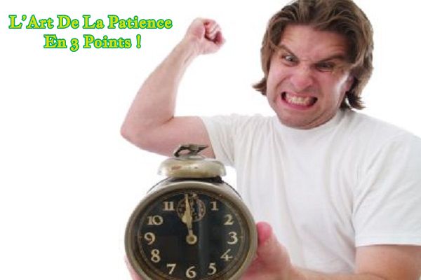 L’Art De La Patience En 3 Points !