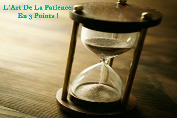 L’Art De La Patience En 3 Points !