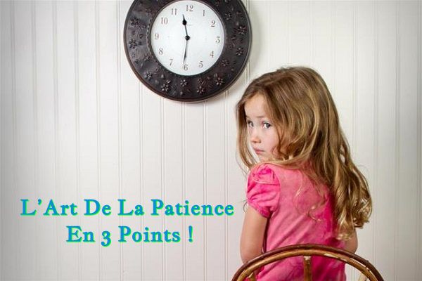 L’Art De La Patience En 3 Points !