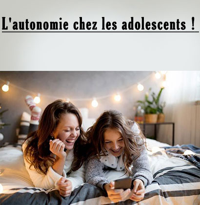 L'autonomie chez les adolescents !