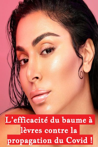 L'efficacité du baume à lèvres contre la propagation du Covid !