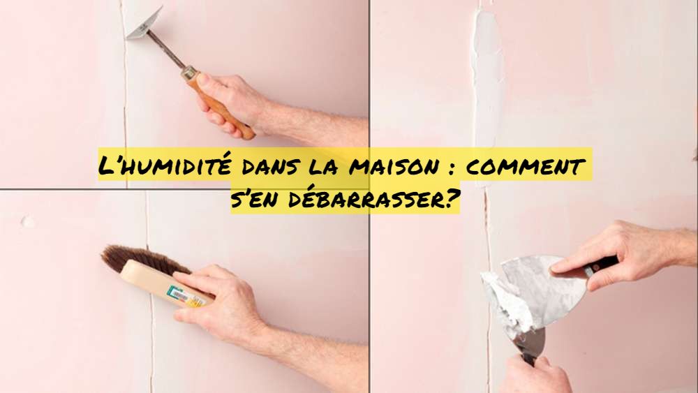 L’humidité dans la maison : comment s’en débarrasser?