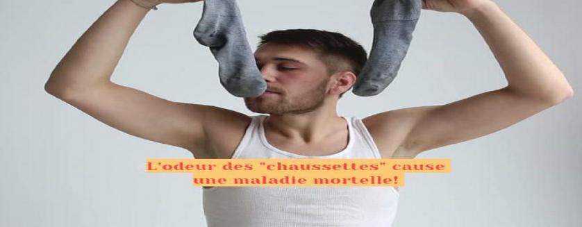 L'odeur des "chaussettes" cause une maladie mortelle!