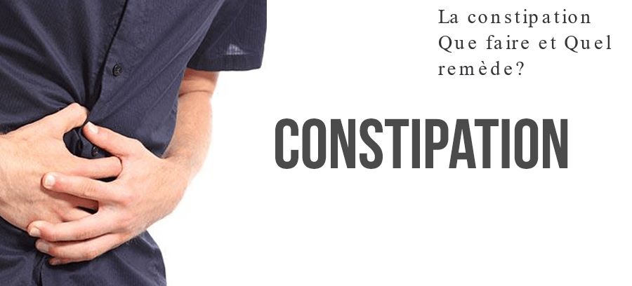 La constipation que faire? La constipation Que faire et Quel remède?