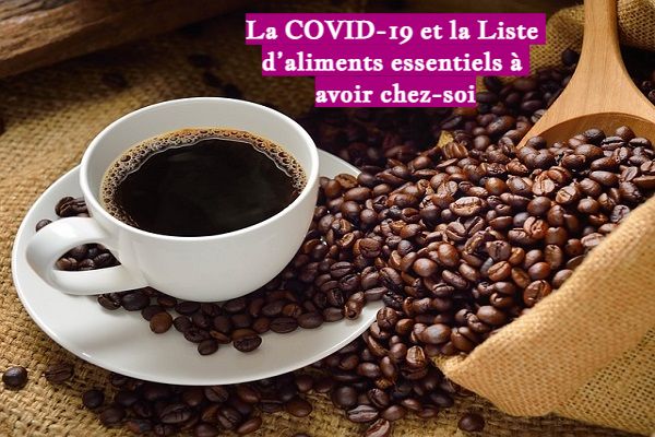 La COVID-19 et la Liste d’aliments essentiels à avoir chez-soi La COVID-19 et la Liste d’aliments essentiels à avoir chez-soi