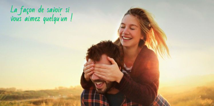 On désire que le bonheur La façon de savoir si vous aimez quelqu'un