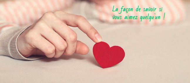 L'amour en générale La façon de savoir si vous aimez quelqu'un