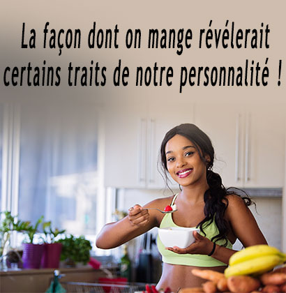 La façon dont on mange révélerait certains traits de notre personnalité ! 
