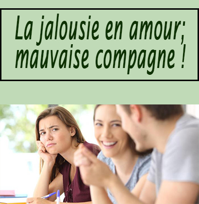 La jalousie en amour; mauvaise compagne !