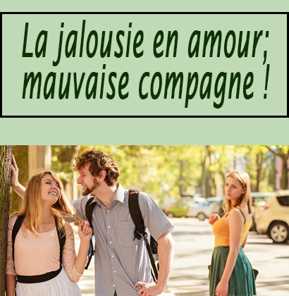 La jalousie en amour; mauvaise compagne !