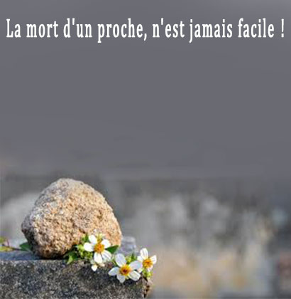 La mort d'un proche, n'est jamais facile !