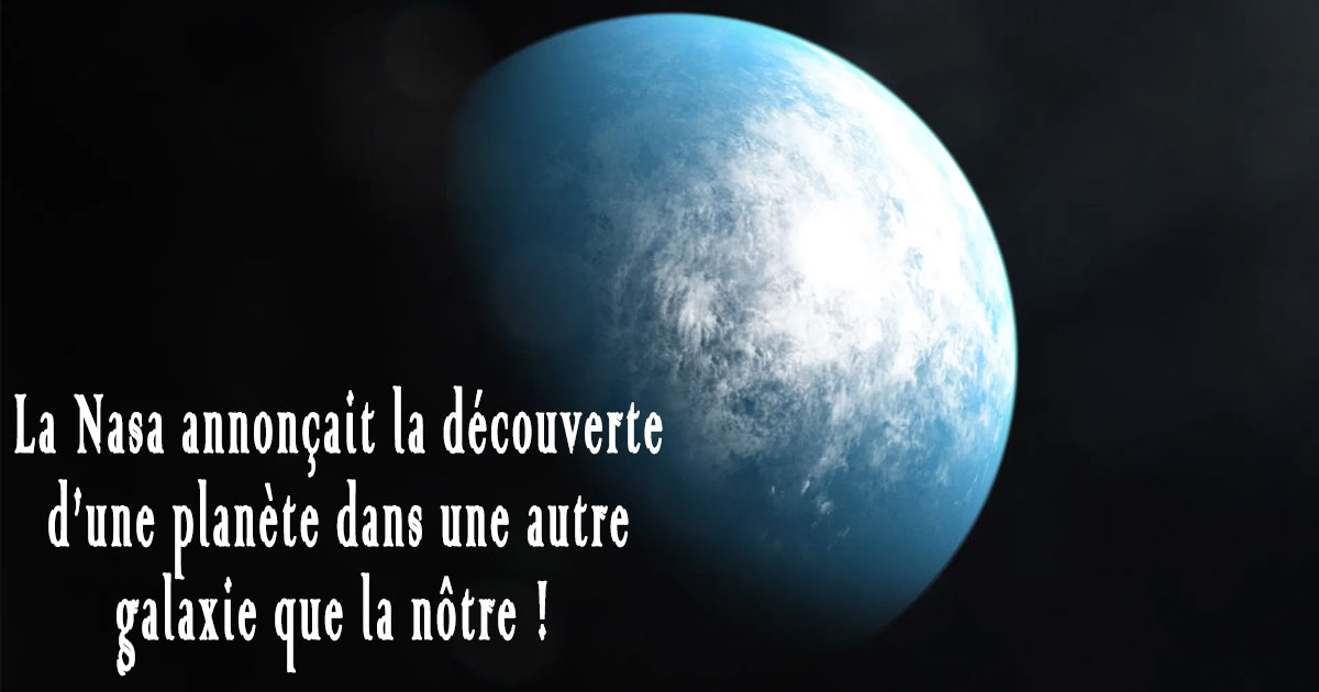 La Nasa annonçait la découverte d’une planète dans une autre galaxie ...