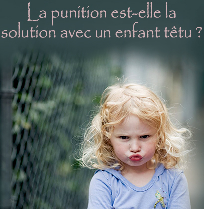 La punition est-elle la solution avec un enfant têtu  ?