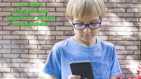 Des enfants impatients La raison principale pour laquelle les enfants sont impatients