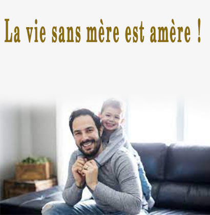 La vie sans mère est amère !