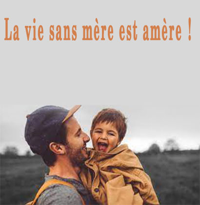 La vie sans mère est amère !