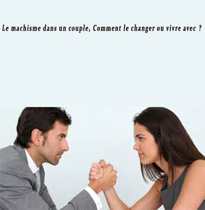 Le machisme dans un couple, Comment le changer ou vivre avec ?
