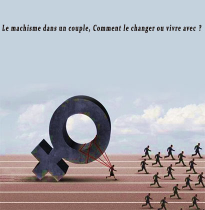 Le machisme dans un couple, Comment le changer ou vivre avec ?