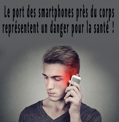 Le port des smartphones près du corps représentent un danger pour la santé !