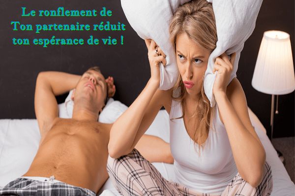Le ronflement réduit ton espérance de vie Le ronflement de ton partenaire réduit ton espérance de vie !
