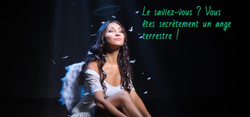 Le saviez-vous ? Vous êtes secrètement un ange terrestre