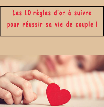 Les 10 règles d’or à suivre pour réussir sa vie de couple !