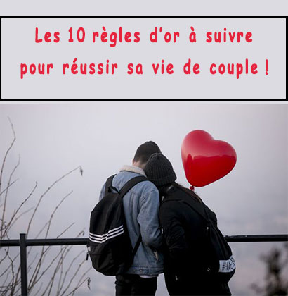 Les 10 règles d’or à suivre pour réussir sa vie de couple !