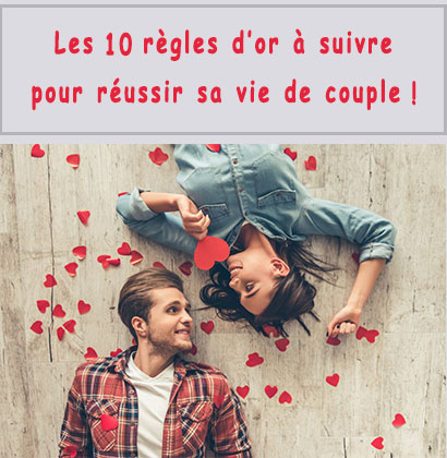 Les 10 règles d’or à suivre pour réussir sa vie de couple !