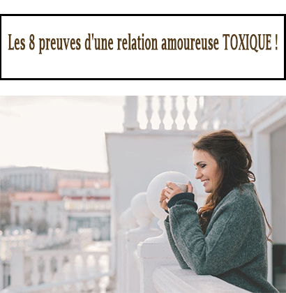 Les 8 preuves d'une relation amoureuse TOXIQUE !
