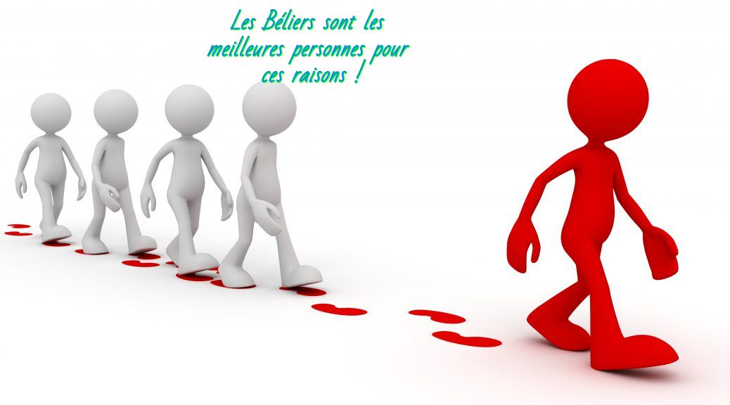 Les béliers les leaders étonnants Les Béliers sont les meilleures personnes pour ces raisons !