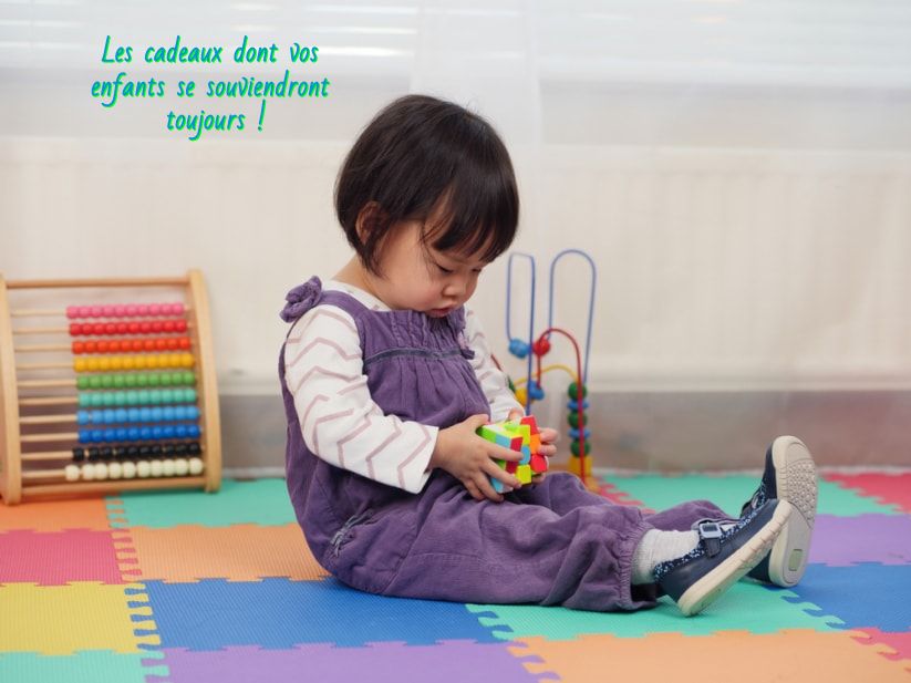 Les cadeaux dont vos enfants se souviendront toujours !