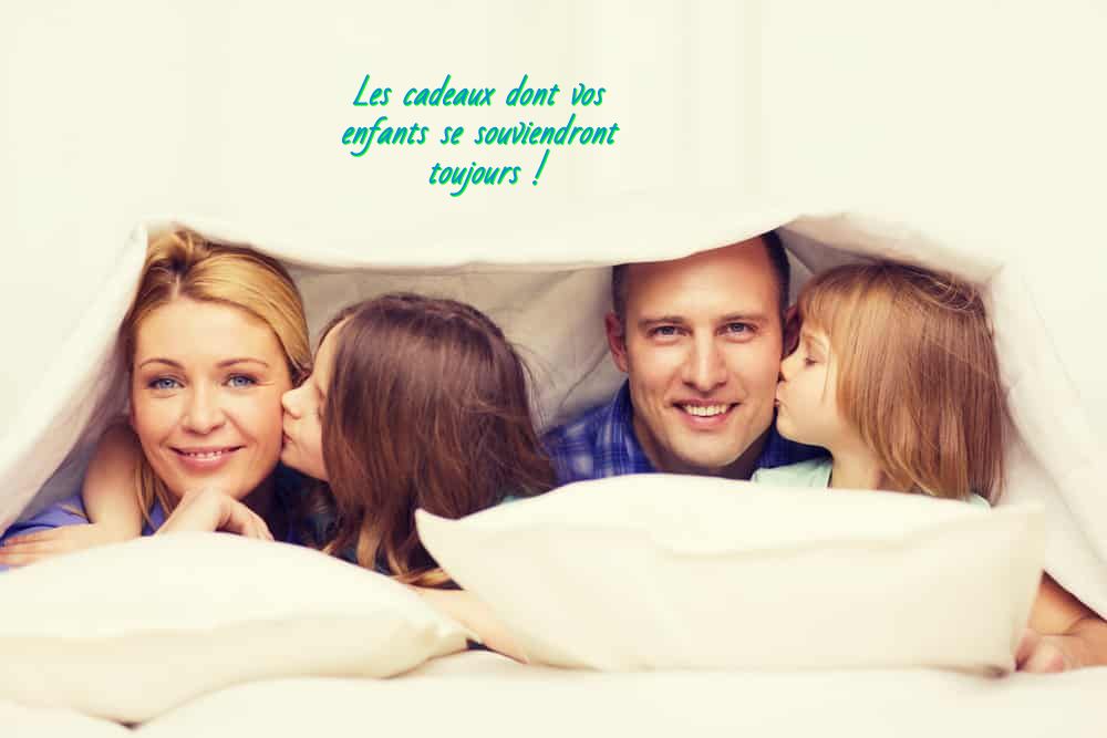 Les cadeaux dont vos enfants se souviendront toujours !