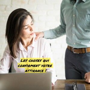 D'autres tentent de s'approcher de vous Les choses qui confirment votre attirance !