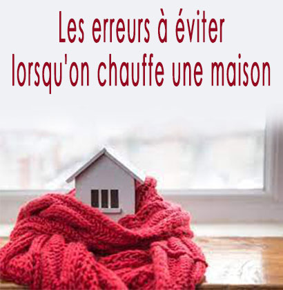 Les erreurs à éviter lorsqu'on chauffe une maison