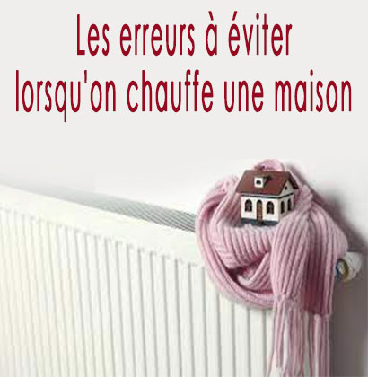 Les erreurs à éviter lorsqu'on chauffe une maison