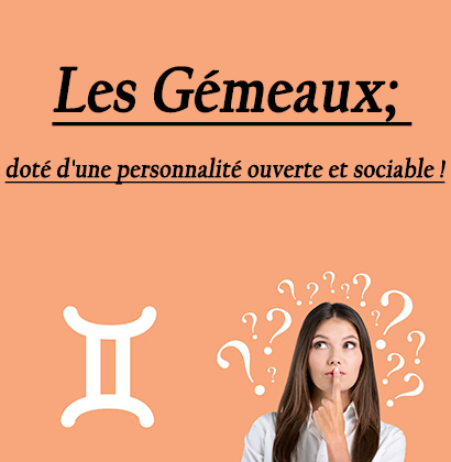 Les Gémeaux; doté d'une personnalité ouverte et sociable !