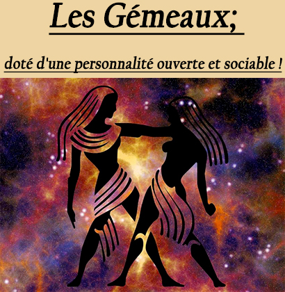 Les Gémeaux; doté d'une personnalité ouverte et sociable !
