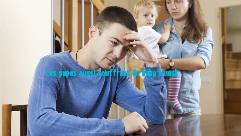 Les papas aussi souffrent du baby blues!